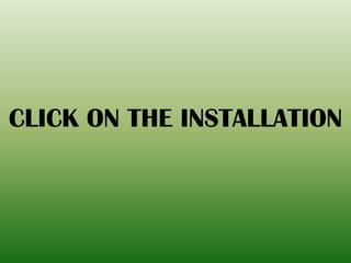 CLICK ON THE INSTALLATION
 