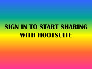 SIGN IN TO START SHARING
WITH HOOTSUITE
 