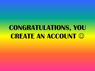 CONGRATULATIONS, YOU
CREATE AN ACCOUNT 
 