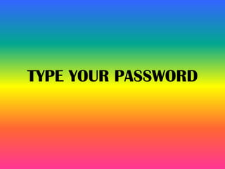 TYPE YOUR PASSWORD
 