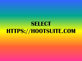 SELECT
HTTPS://HOOTSUITE.COM
 