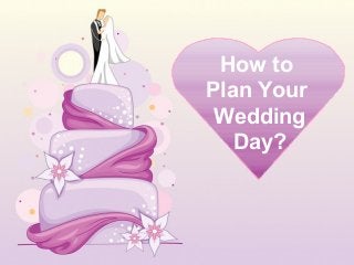 How to
Plan Your
Wedding
Day?
 