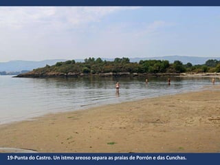 19-Punta do Castro. Un istmo areoso separa as praias de Porrón e das Cunchas.
 