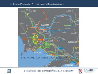 I CANTIERI CHE RIPARTONO SULLA RETE EAV
1. Tratta Piscinola - Aversa Centro (localizzazione)
I PRINCIPALI CANTIERI BLOCCATI SULLA RETE EAV
 