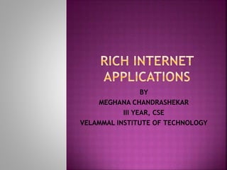 BY
MEGHANA CHANDRASHEKAR
III YEAR, CSE
VELAMMAL INSTITUTE OF TECHNOLOGY
 