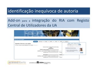 identificação inequívoca de autoria
Add-on para a integração do RIA com Registo
Central de Utilizadores da UA

 