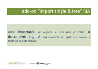 add-on “import single & lote” RIA

add-on “import single & lote” RIA
após importação

de registos, é necessário

documento digital
rpocesso de auto arquivo

anexar o

correspondente ao registo e e finalizar o

 