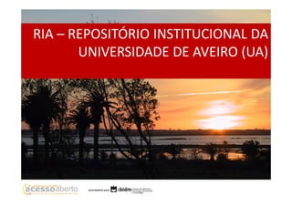 RIA – REPOSITÓRIO INSTITUCIONAL DA
UNIVERSIDADE DE AVEIRO (UA)

 