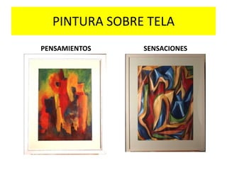 PINTURA SOBRE TELA
PENSAMIENTOS SENSACIONES