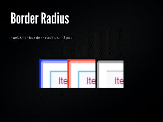 Border Radius
-webkit-border-radius: 5px;
 