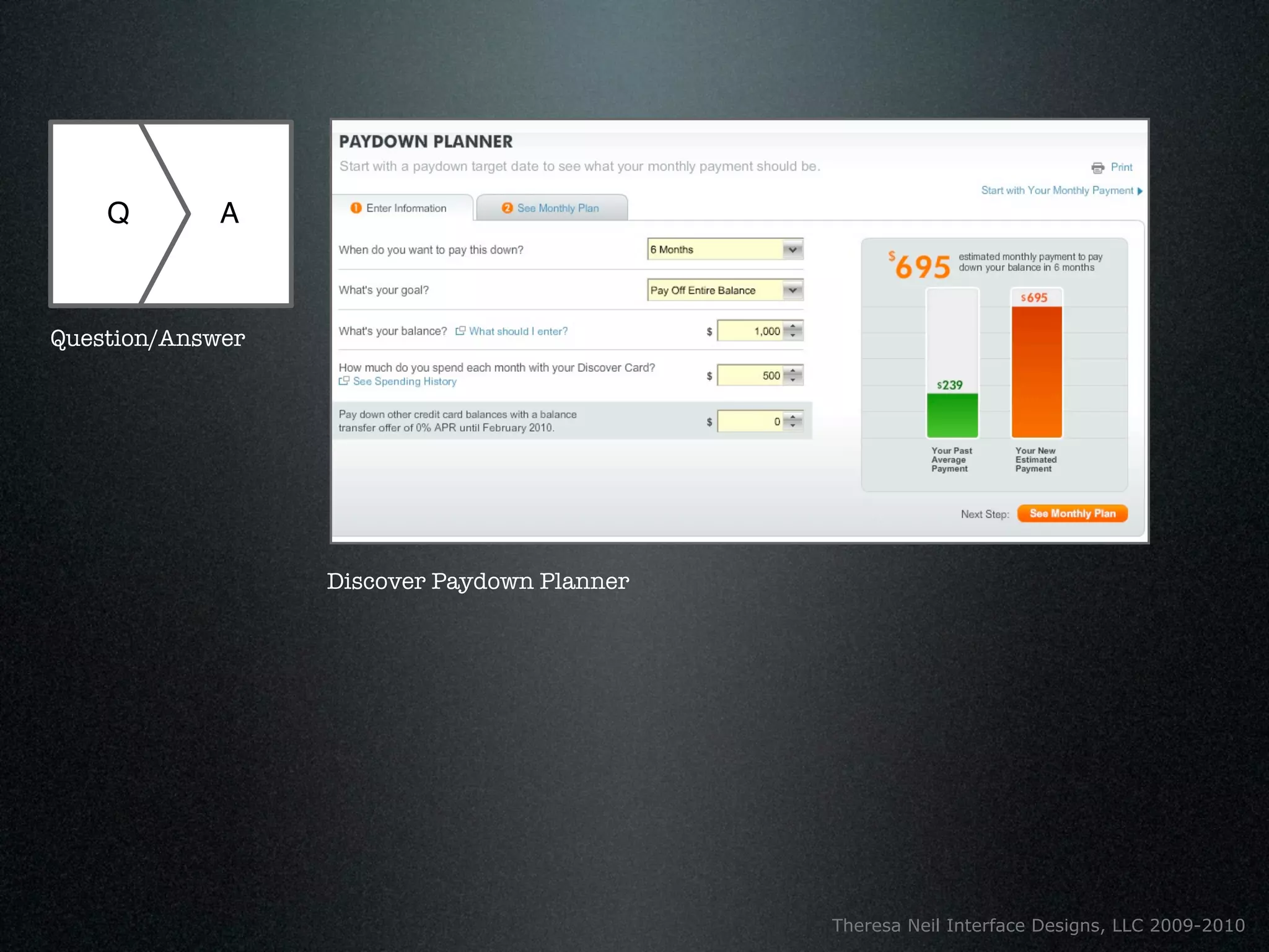 Q        A



Question/Answer




                  Discover Paydown Planner




                                             Theresa Neil Interface Designs, LLC 2009-2010
 
