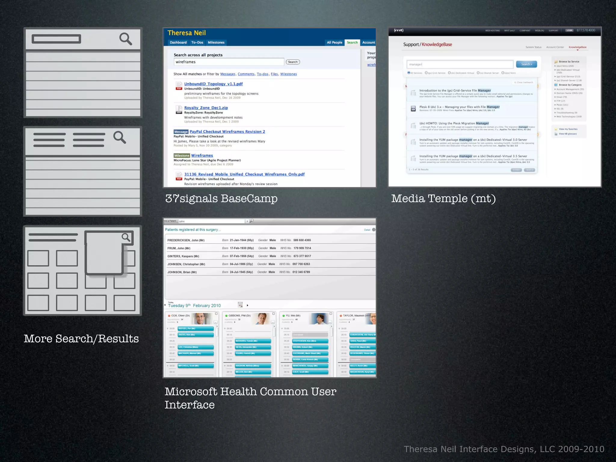 37signals BaseCamp             Media Temple (mt)




More Search/Results



                      Microsoft Health Common User
                      Interface


                                                       Theresa Neil Interface Designs, LLC 2009-2010
 