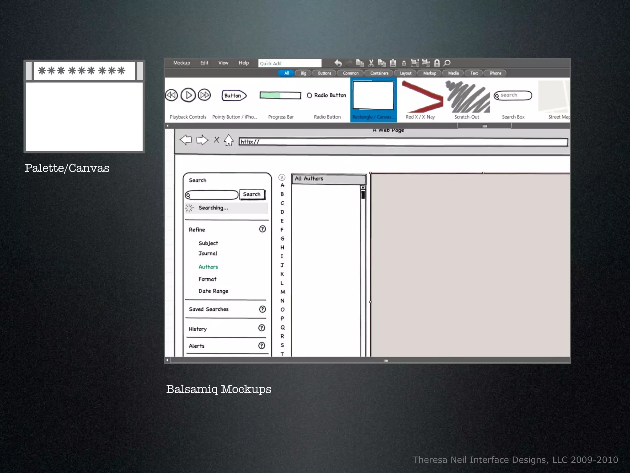 Palette/Canvas




                 Balsamiq Mockups




                                    Theresa Neil Interface Designs, LLC 2009-2010
 