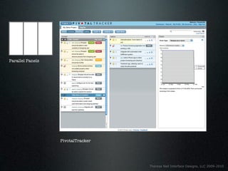 Parallel Panels




                  PivotalTracker




                                   Theresa Neil Interface Designs, LLC 2009-2010
 