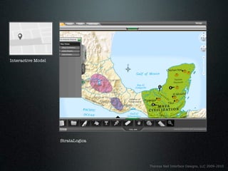 Interactive Model




                    StrataLogica




                                   Theresa Neil Interface Designs, LLC 2009-2010
 