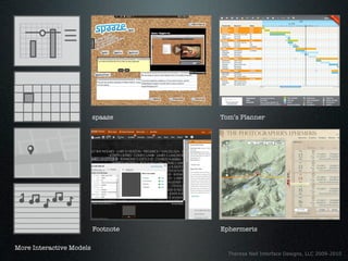 spaaze     Tom’s Planner




                          Footnote   Ephermeris

More Interactive Models
                                       Theresa Neil Interface Designs, LLC 2009-2010
 