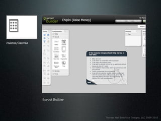 Palette/Canvas




                 Sprout Builder




                                  Theresa Neil Interface Designs, LLC 2009-2010
 