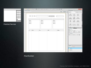 Palette/Canvas




                 FlairBuilder




                                Theresa Neil Interface Designs, LLC 2009-2010
 