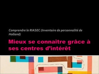 Comprendre le RIASEC (Inventaire de personnalité de
Holland)
 