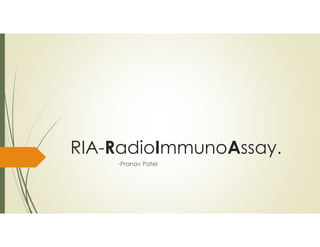 RIA-RadioImmunoAssay.
-Pranav Patel
 