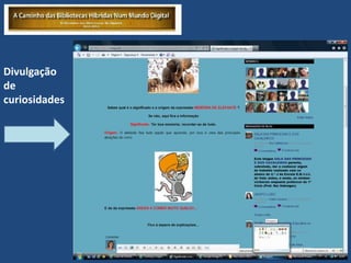 Divulgação
de
curiosidades
 