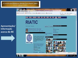 Apresentação/
Informação
acerca da BE
 