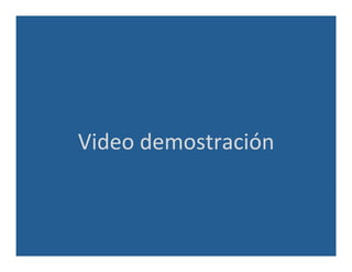 Video	
  demostración	
  
 