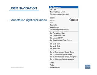61 | 61	
USER NAVIGATION
Becoming Acquainted with Web Apollo.
•  Annotation right-click menu
 