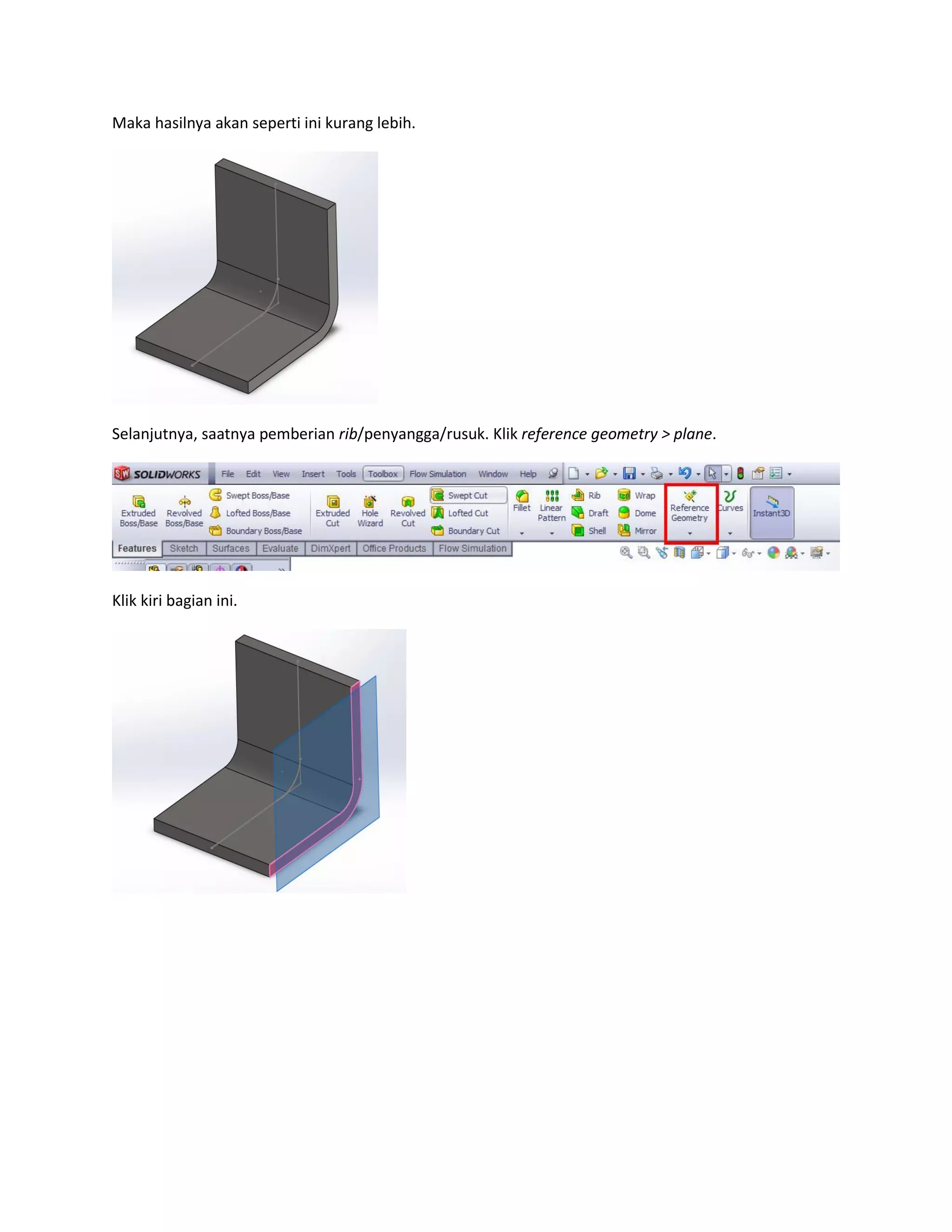 Maka hasilnya akan seperti ini kurang lebih.




Selanjutnya, saatnya pemberian rib/penyangga/rusuk. Klik reference geometry > plane.




Klik kiri bagian ini.
 