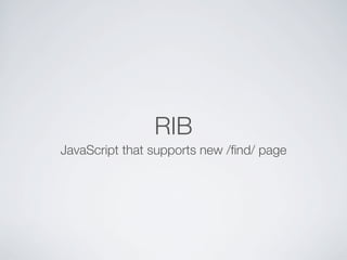 RIB
JavaScript that supports new /ﬁnd/ page
 