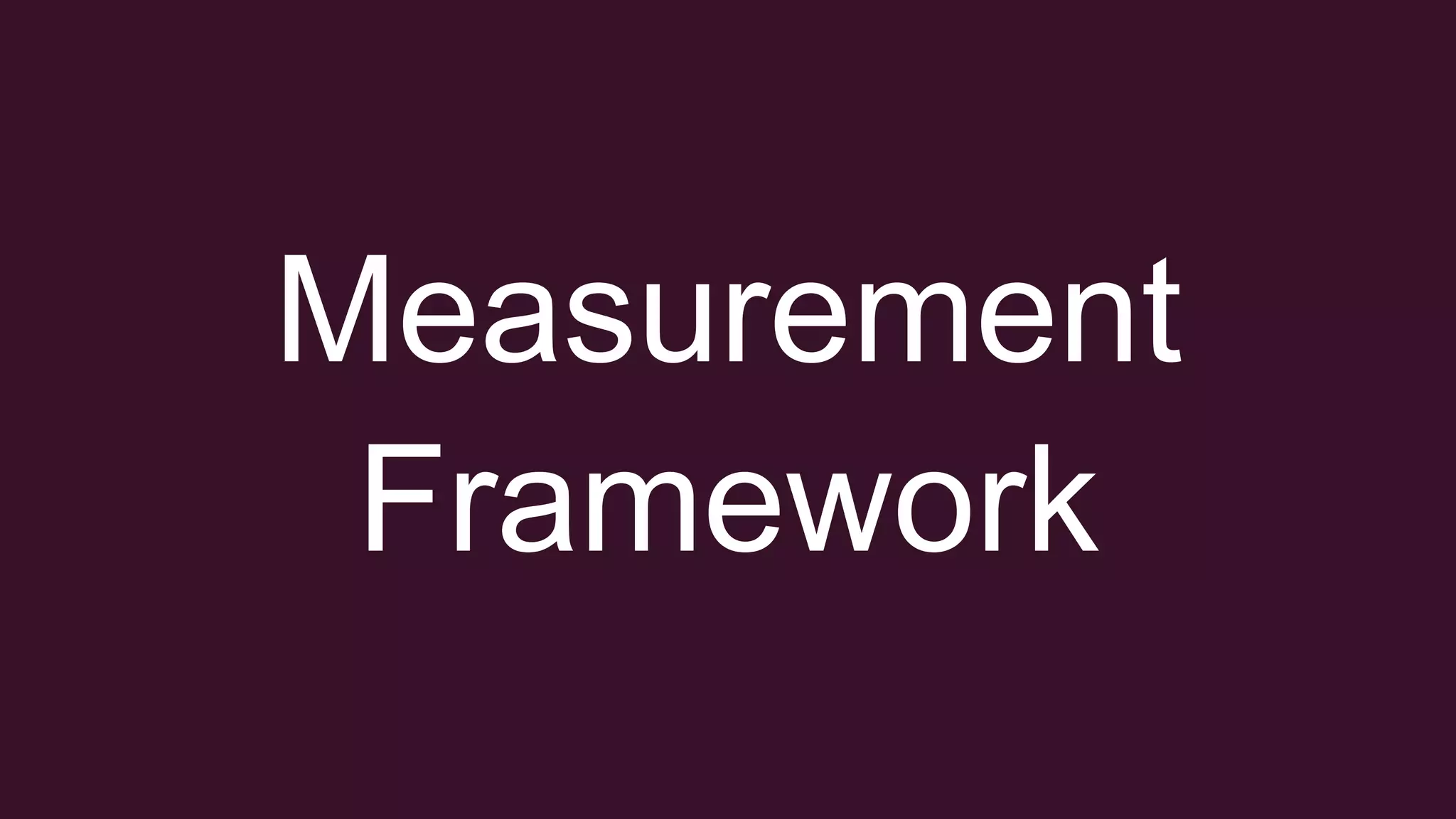 Measurement
Framework
 