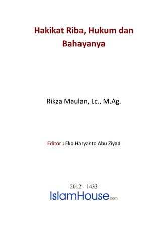 Hakikat Riba, Hukum dan
Bahayanya
Rikza Maulan, Lc., M.Ag.
Editor : Eko Haryanto Abu Ziyad
2012 - 1433
 