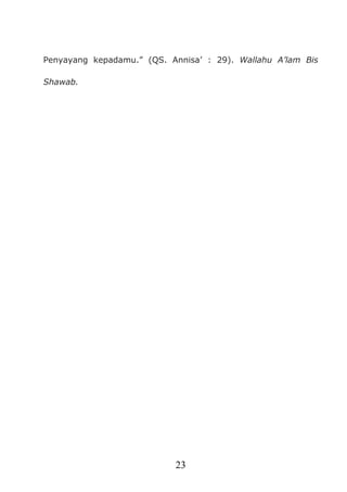 23
Penyayang kepadamu.” (QS. Annisa’ : 29). Wallahu A’lam Bis
Shawab.
 