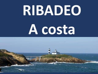 RIBADEO
A costa
 