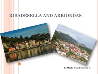RIBADESELLA AND ARRIONDAS
By Marta R. and Daniela F.
 