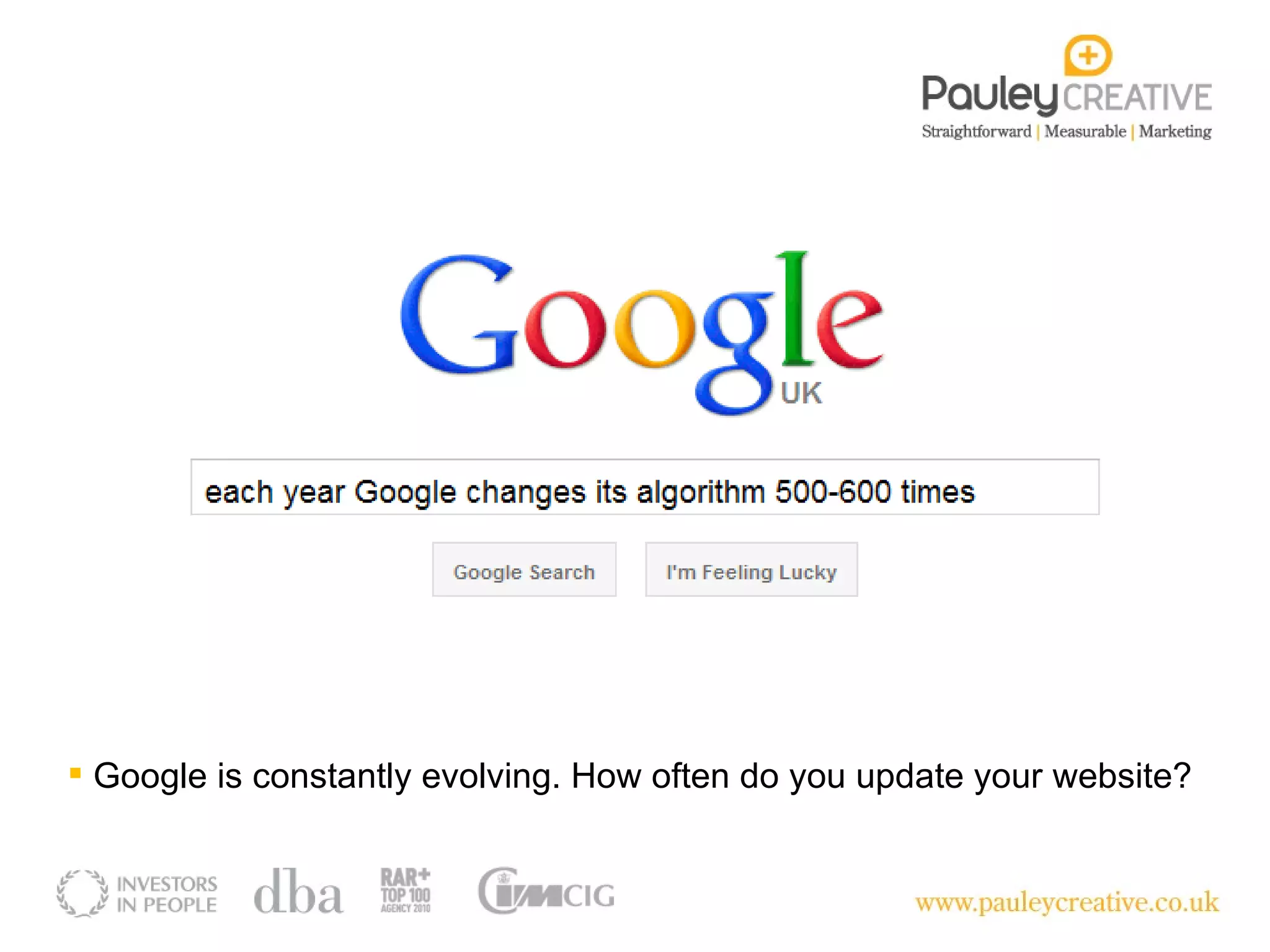 Google is constantly evolving. How often do you update your website? 