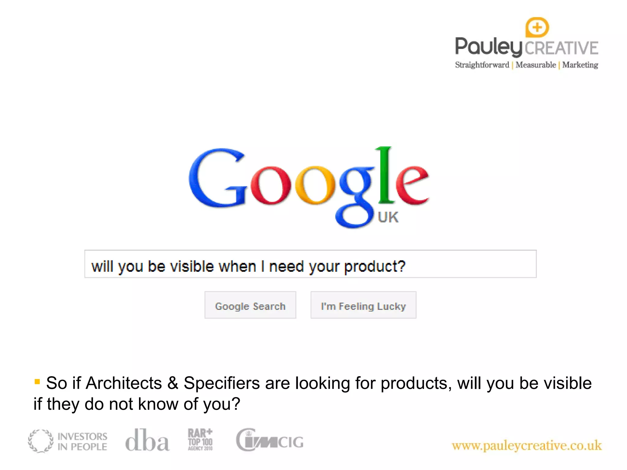 So if Architects & Specifiers are looking for products, will you be visible if they do not know of you? 