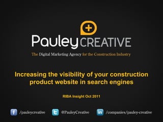 Increasing the visibility of your construction product website in search engines RIBA Insight Oct 2011 