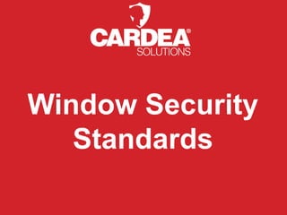 Window Security
   Standards
 