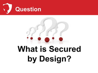 Question




What is Secured
 by Design?
 