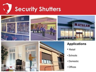 Security Shutters




                    Applications
                    • Retail
                    • Schools

                    • Domestic

                    • Offices
 