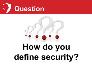 Question




  How do you
define security?
 