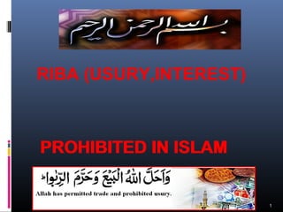 1
RIBA (USURY,INTEREST)
PROHIBITED IN ISLAMPROHIBITED IN ISLAM
 