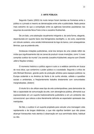22
3 ARTE PÚBLICA
Segundo Castro (2003) há muito tempo foram banidas as fronteiras entre o
público e o privado e mesmo as ...