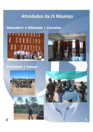 Atividades da JS Ribatejo

Descobrir o Ribatejo | Coruche




Paintball | Tomar




3                                   3
 