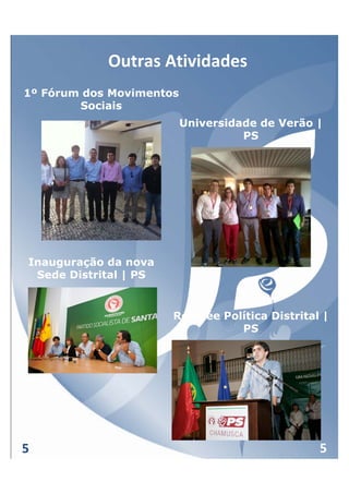 Outras Atividades
1º Fórum dos Movimentos
        Sociais
                          Universidade de Verão |
                                    PS




Inauguração da nova
 Sede Distrital | PS


                       Rentrée Política Distrital |
                                  PS




5                                                5
 