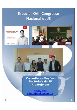 Especial XVIII Congresso 
        Nacional da JS




        Consulta as Moções
         Sectoriais da JS
           Ribatejo em

              http://js-
         ribatejo.blogspot.pt

8                               8
 