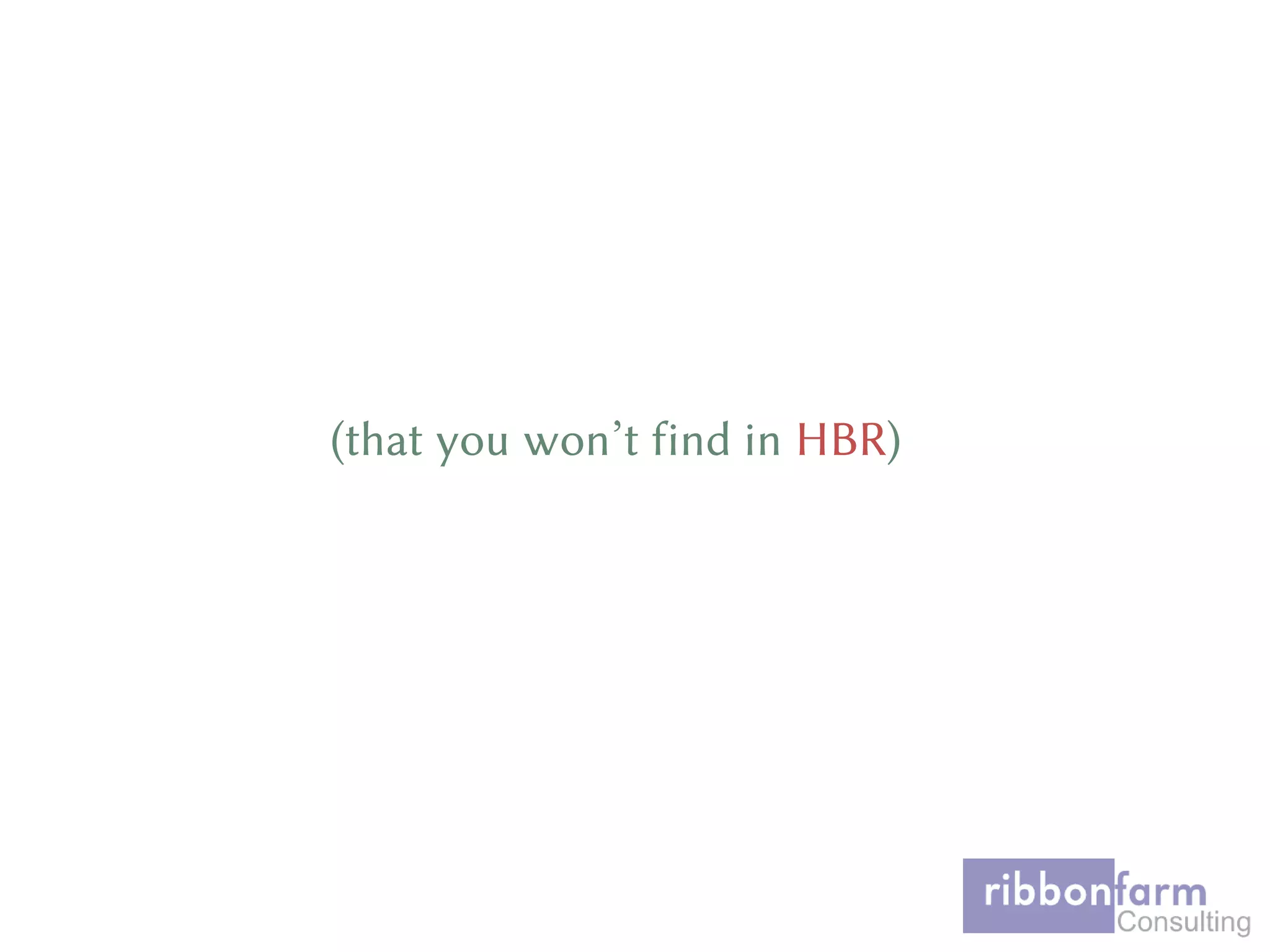 (that you won’t find in HBR)
 