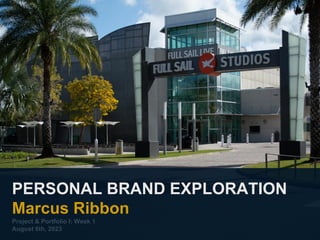 PERSONAL BRAND EXPLORATION
Marcus Ribbon
Project & Portfolio I: Week 1
August 6th, 2023
 