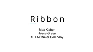 Max Klaben
Jesse Green
STEM Company
 